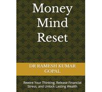 Money Mind Reset: Rewire Your Thinking, Release Financial Stress, and Unlock Lasting Wealth (WEALTH & MONEY MIND)