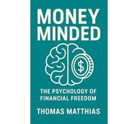 Money Minded: The Psychology of Financial Freedom