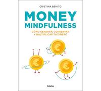Money Mindfulness: Cómo Generar, Conservar Y Multiplicar Tu Dinero (Crecimiento personal)