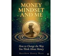MONEY MINDSET AND ME: How to Change the Way You Think About Money
