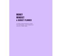 Money Mindset & Budget Planner: A 30-Day Guided Workbook to Build Financial Discipline, Smart Budgeting & Long Term Wealth Habits