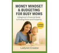 Money Mindset & Budgeting for Busy Moms: A Beginner’s Financial Guide to Finding Peace and Prosperity (Smart Woman Series - Easy Life)