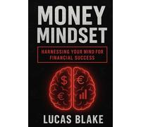 Money Mindset: Harnessing Your Mind for Financial Success (money short series)
