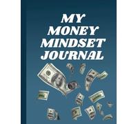 Money Mindset Journal: Train Your Mind to Attract Wealth, Opportunity, and Freedom
