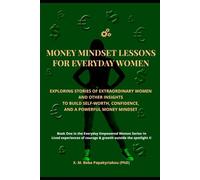 Money Mindset Lessons for Everyday Women: Exploring Stories of Extraordinary Women and Other Insights to Build Self-Worth, Confidence, and a Powerful ... courage and growth outside the spotlight ©)