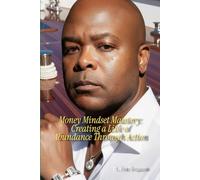 Money Mindset Mastery: Creating a life of abundance through action