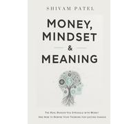 Money, Mindset & Meaning: The Real Reason You Struggle with Money-And How to Rewire Your Thinking for Lasting Change: Break free from emotional ... system to transform your money mindset.
