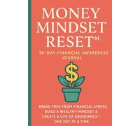 Money Mindset Reset™: 30-Day Financial Awareness Journal: Break Free from Financial Stress, Build a Wealthy Mindset & Create a Life of Abundance - One Day at a Time
