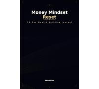 Money Mindset Reset: 30-Day Wealth Building Journal for Financial Clarity, Discipline & Growth
