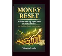 Money Mindset Reset: A 30-Day Guide to Break Money Blocks, Rewire Your Financial Mindset, and Attract Abundance
