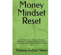 Money Mindset Reset: How to Rewire Your Relationship with Money, Build Unstoppable Wealth Habits, and Finally Take Control of Your Financial Life