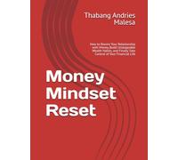Money Mindset Reset: How to Rewire Your Relationship with Money, Build Unstoppable Wealth Habits, and Finally Take Control of Your Financial Life