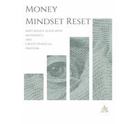 Money Mindset Reset: Money Mindset Reset: A Guided Journal and Workbook to Shift Beliefs, Attract Abundance, and Create Financial Freedom