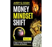 Money Mindset Shift: 21 Days to Greater Financial Clarity, Confidence, and Abundance (Money Mindset Shift Series)