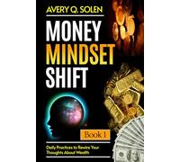 Money Mindset Shift: Daily Practices to Rewire Your Thoughts About Wealth (Money Mindset Shift Series)