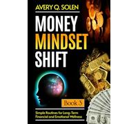 Money Mindset Shift: Simple Routines for Long-Term Financial and Emotional Wellness (Money Mindset Shift Series)