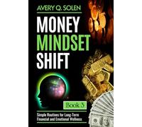 Money Mindset Shift: Simple Routines for Long-Term Financial and Emotional Wellness (Money Mindset Shift Series)