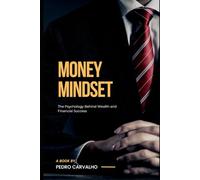 Money Mindset - The Psychology Behind Wealth and Financial Success