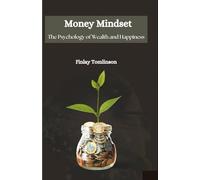 Money Mindset: The Psychology of Wealth and Happiness