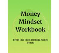 Money Mindset Workbook, Break Free From Limiting Money Beliefs: Identify Limiting Money Beliefs, Understand Emotional Patterns & Create a Healthier Relationship With Money