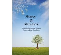 Money & Miracles: A Transformational Journey from Lack to Abundance