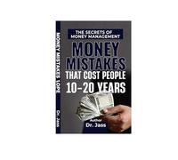 Money Mistakes That Cost People 10-20 Years: How Late Investing, Bad Debt, Wrong Insurance, and Poor Tax Planning Quietly Steal Decades-And the Strategic System to Reclaim Them
