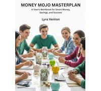 Money Mojo Masterplan: A Teen’s Workbook for Smart Money, Savings, and Success