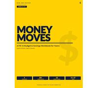 Money Moves: A Fill-In Budget & Savings Workbook for Teens - Learn to Earn, Save & Invest