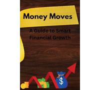 Money Moves: A Guide to Smart Financial Growth