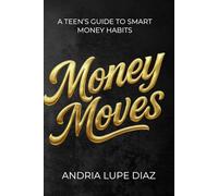 Money Moves: A Teen’s Guide to Smart Money Habits