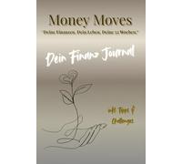 Money Moves - Deine Finanzen. Dein Leben. Deine 52 Wochen.