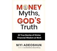 Money Myths, God’s Truth: 22 True Stories of Divine Financial Wisdom at Work