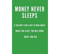 MONEY NEVER SLEEPS: Office Notebook For Work, School Journal Notebook, Motivational Notebook, Positive Affirmation Notebook, Inspirational Notebook, ... Daily Journal, Positive Thinking, Green