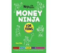Money Ninja for Teens: A Ninja Life Hacks Guide to Financial Wisdom and Wealth (Ninja Life Hacks for Teens)
