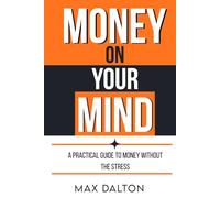 Money on your Mind: A Real-World Guide to Financial Freedom