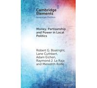 Money, Partisanship and Power in Local Politics (Elements in American Politics)