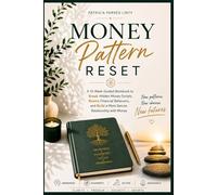 Money Pattern Reset: A 12-Week Guided Workbook to Break Hidden Money Scripts, Rewire Financial Behaviors, and Build a More Secure Relationship with Money