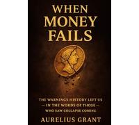 Money, Power, and Collapse: A Treasury of Timeless Quotes on Wealth, Debt, and History (The Secret History of Money)