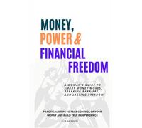 Money, Power and Financial Freedom: A Woman’s Guide to Smart Money Moves, Breaking Barriers, and Lasting Freedom, For You And Your Daughter