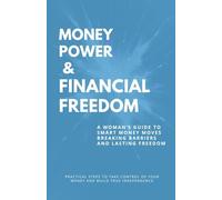 Money, Power and Financial Freedom: A Woman’s Guide to Smart Money Moves, Breaking Barriers, and Lasting Freedom, For You And Your Daughter