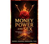 Money, Power and Sex: The Implication of Money, Power and Sex in the Downfall of People