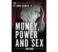 Money, Power and Sex: The Lori Vallow Daybell Trial (The Murder Trials of Chad Daybell and Lori Vallow Daybell Series)