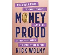 Money Proud: The Queer Guide to Generate Wealth, Slay Debt, and Build Good Habits to Secure Your Future