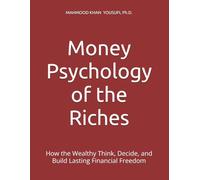 Money Psychology of the Riches: How the Wealthy Think, Decide, and Build Lasting Financial Freedom