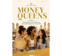 Money Queens: A Practical Guide to Confidence, Smart Money Habits, and Financial Independence for Teen Girls: 1 (Smart Girl Series)