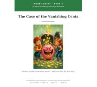 Money Quest: The Case of the Vanishing Cents: An Interactive Money Workbook for Kids Ages 8-12 (Companion to The Bank That Ate My Allowance)