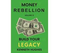 Money Rebellion II: Build Your Legacy (Money Rebellion Flip the System. Build Your Legacy.)