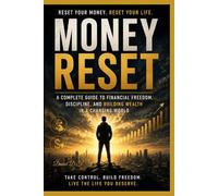 Money Reset: A Complete Guide to Financial Freedom, Discipline, and Building Wealth in a Changing World