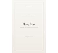 Money Reset: A short guide on Shame-Free System for Budgeting, Debt Relief, Emotional Money Healing, and Sustainable Wealth Building