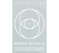 MONEY RITUALS: 33 Hermetic Protocols to Interrupt Scarcity Patterns, Rewire the Subconscious, and Restore Financial Coherence Through Kinetic Code